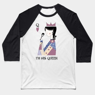 I’m his Queen Baseball T-Shirt